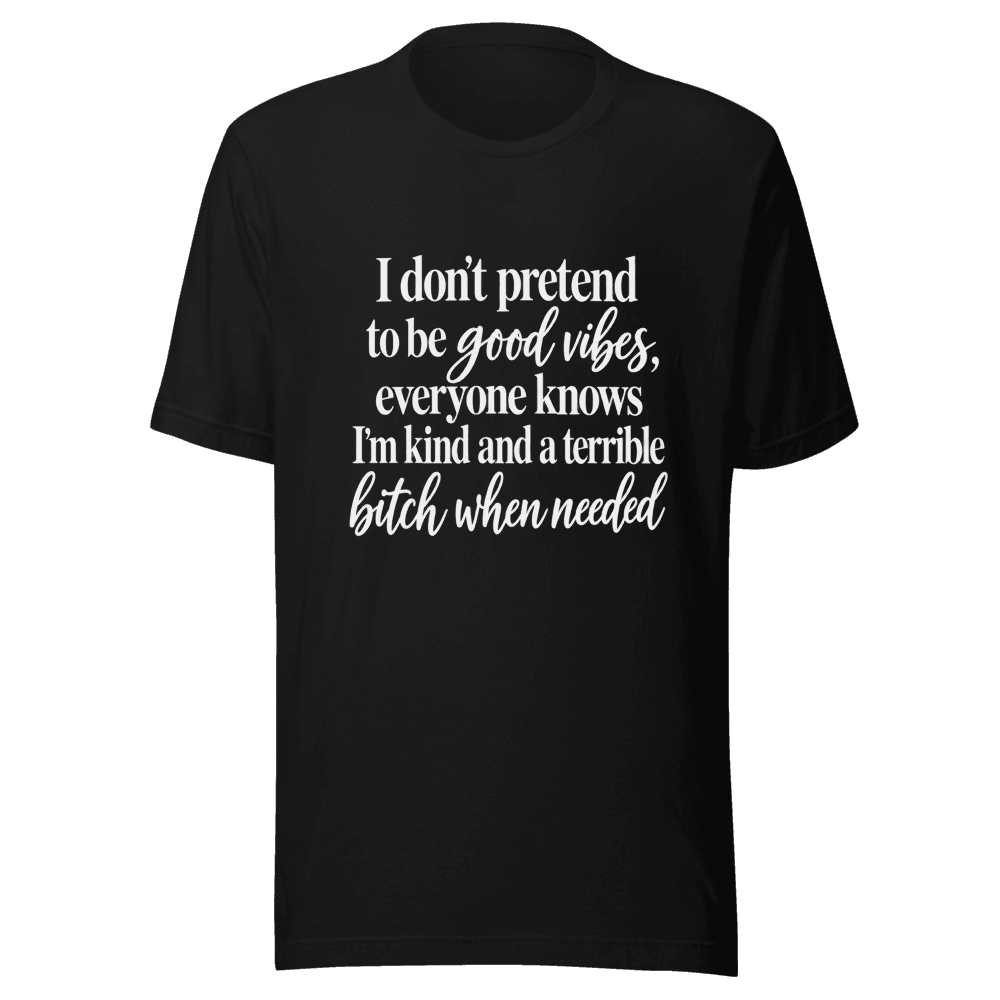 I Don't Pretend To be Good Vides — Unisex T-Shirt — Front