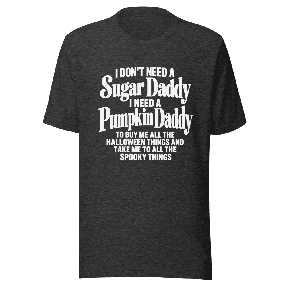 I Don't Need A Sugar Daddy — Unisex T-Shirt — Front