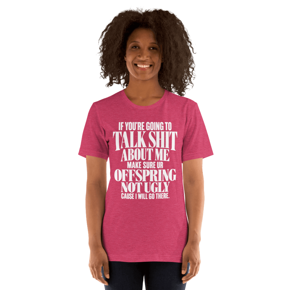 If You're Going To Talk Shit — Unisex T-Shirt — Front
