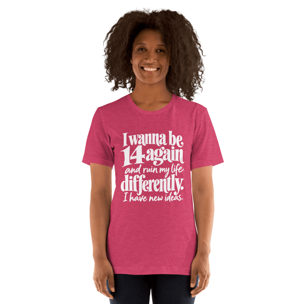 I Wanna Be 14 Again — Unisex T-Shirt — Front