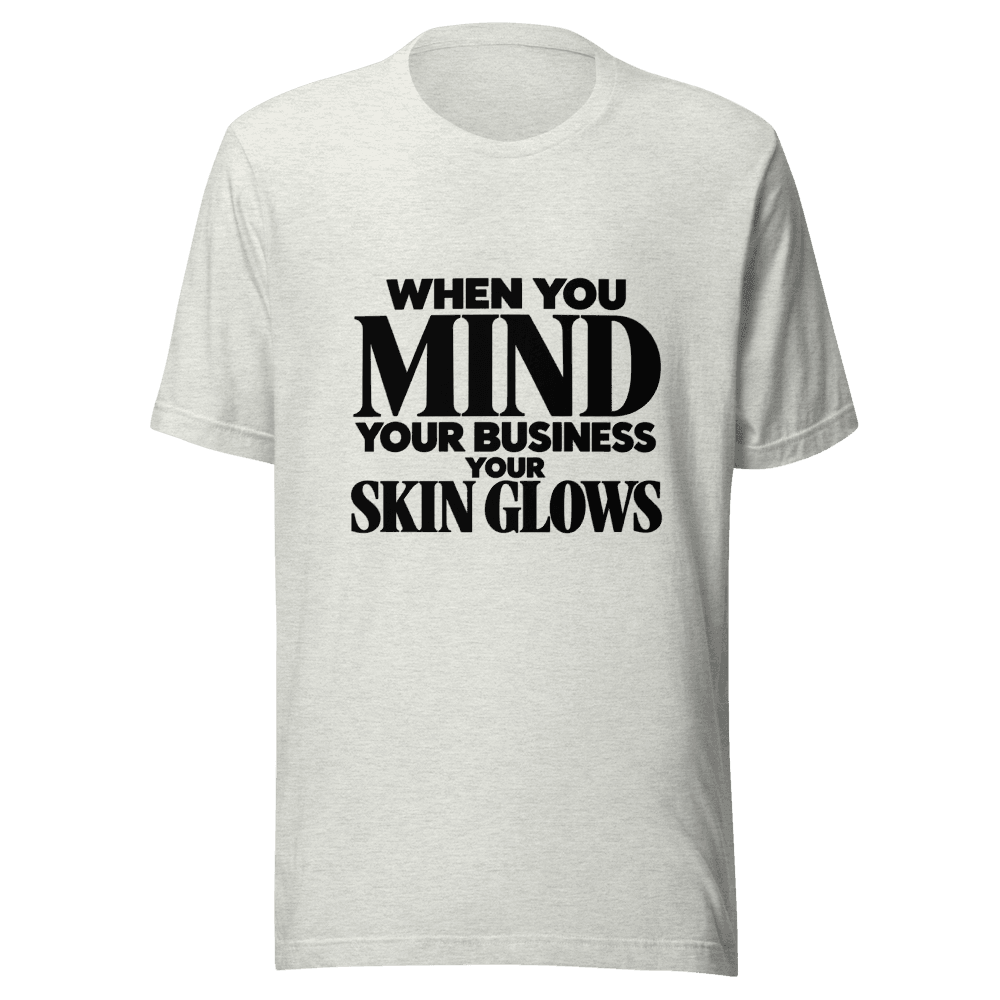 When You Mind Your Business — Unisex T-Shirt — Front