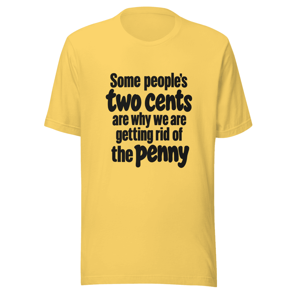 Some People Two Cents — Unisex T-Shirt — Front