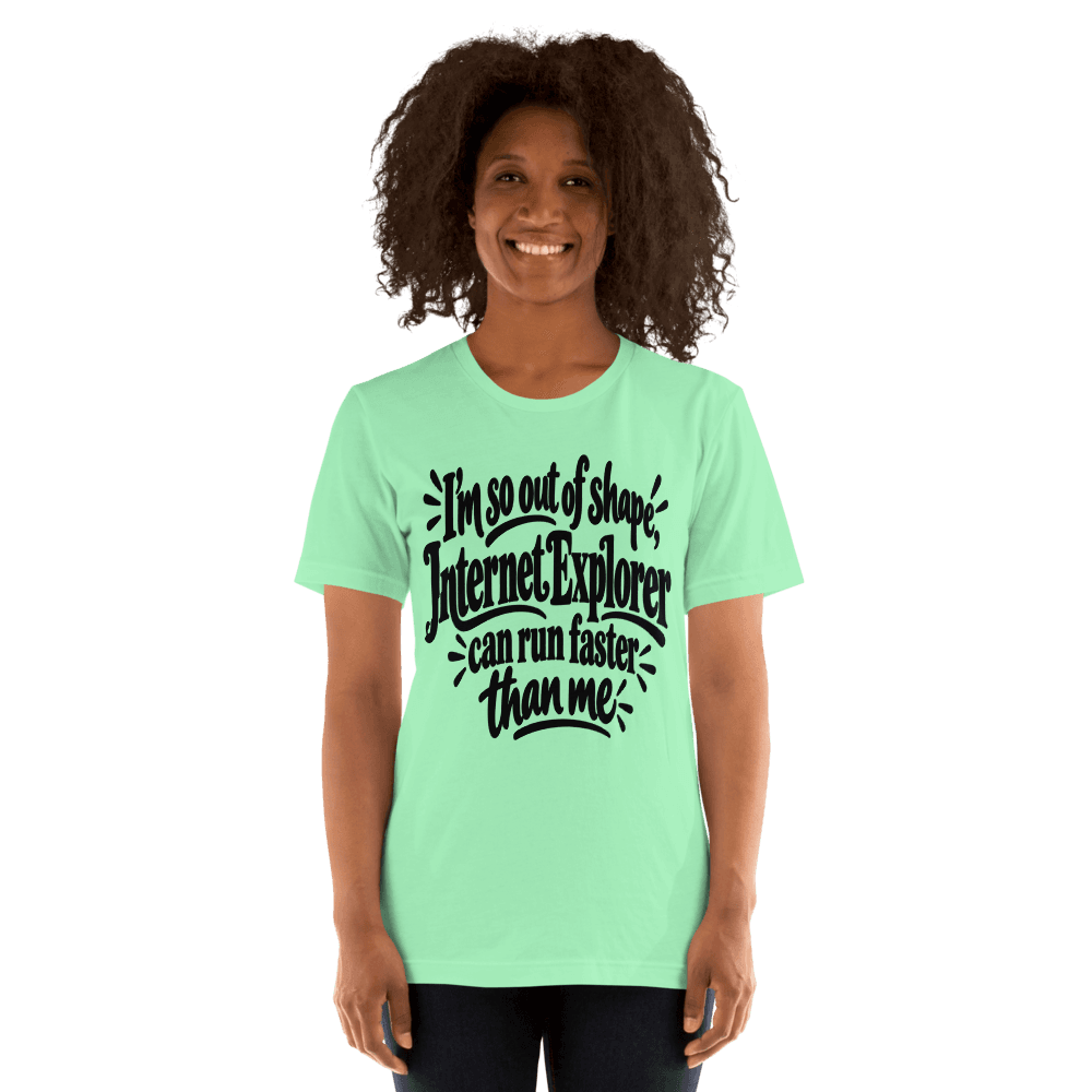 I'm So Out Of Shape — Unisex T-Shirt — Front