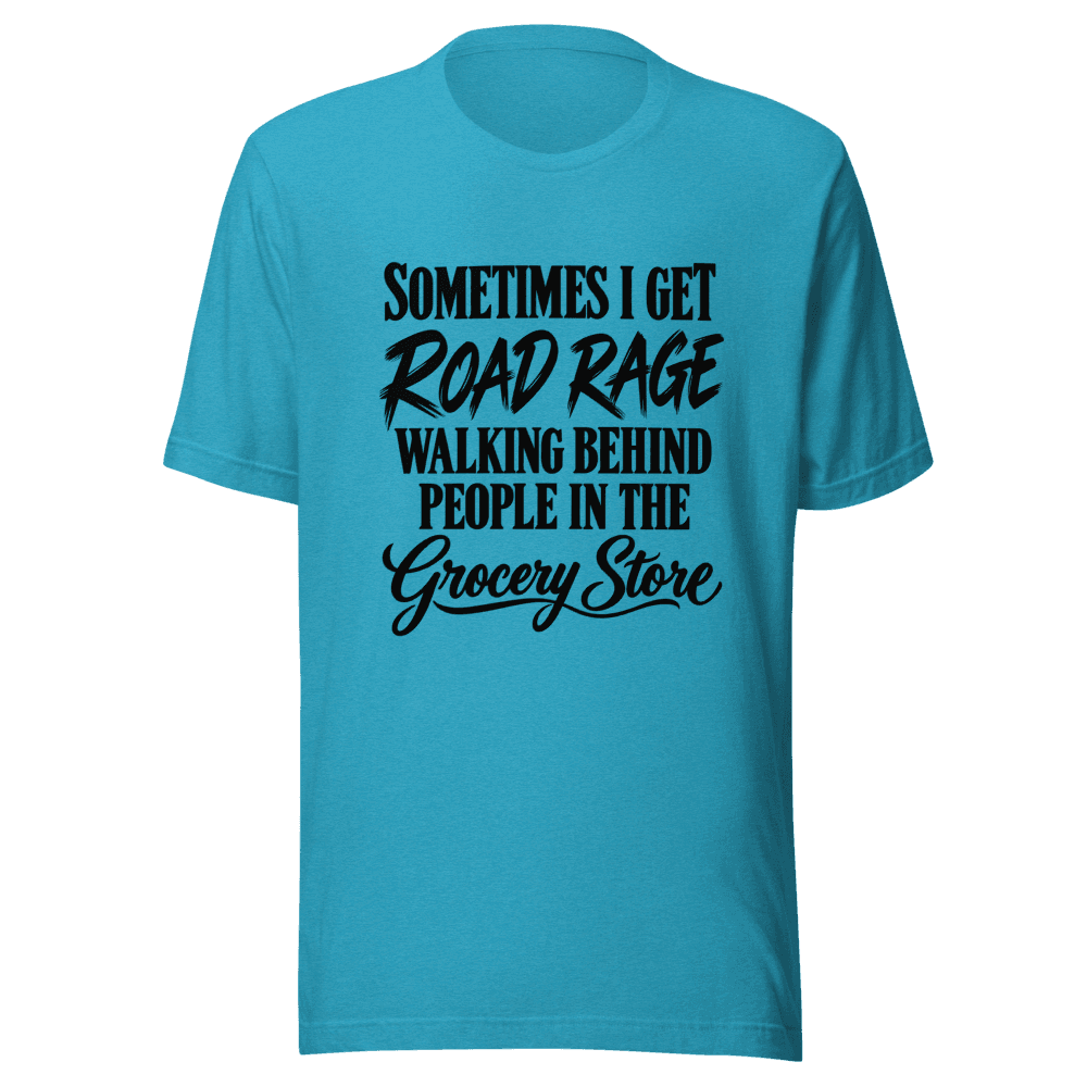 Sometimes I Get Road Rage — Unisex T-Shirt — Front