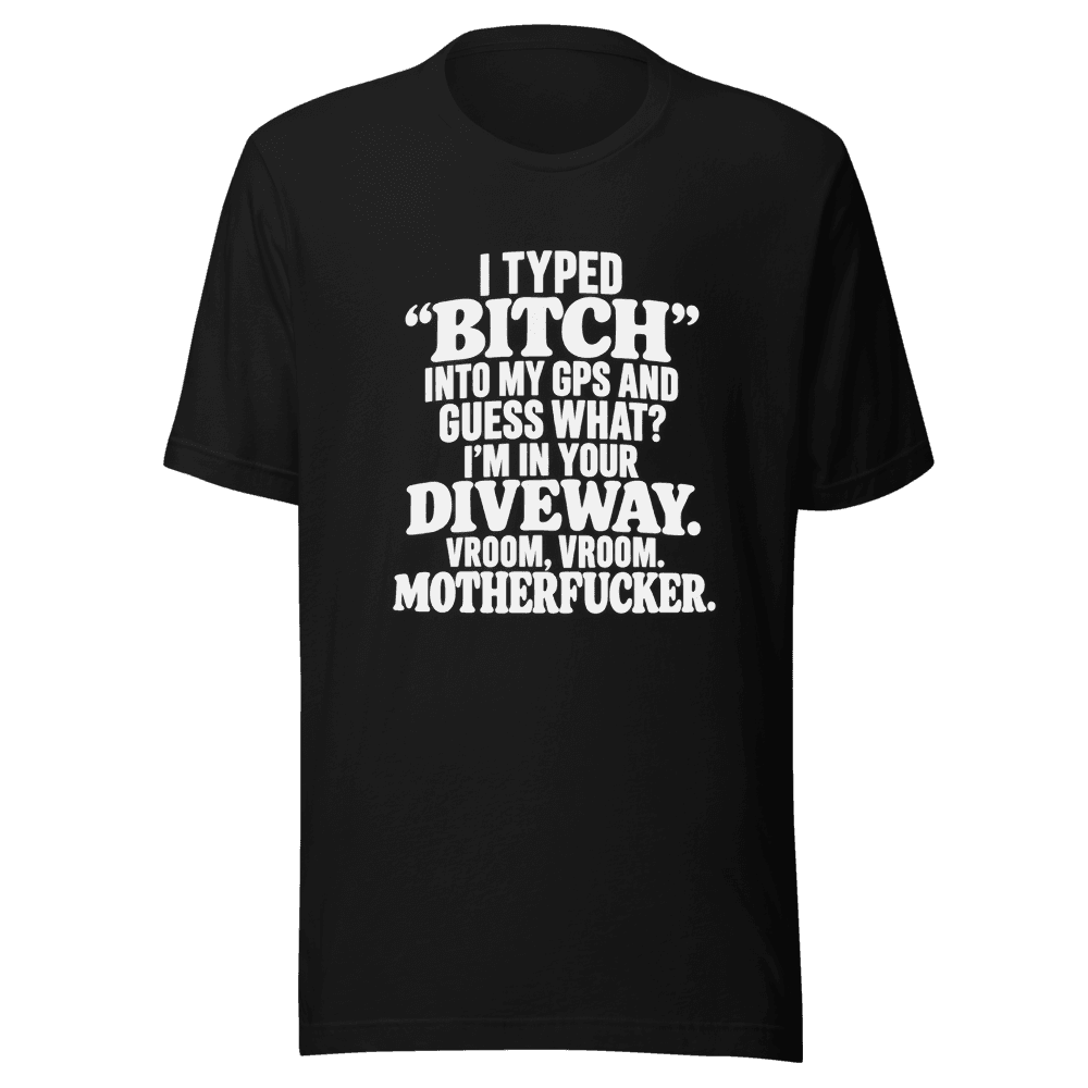 I Typed "Bitch"Into My — Unisex T-Shirt — Front