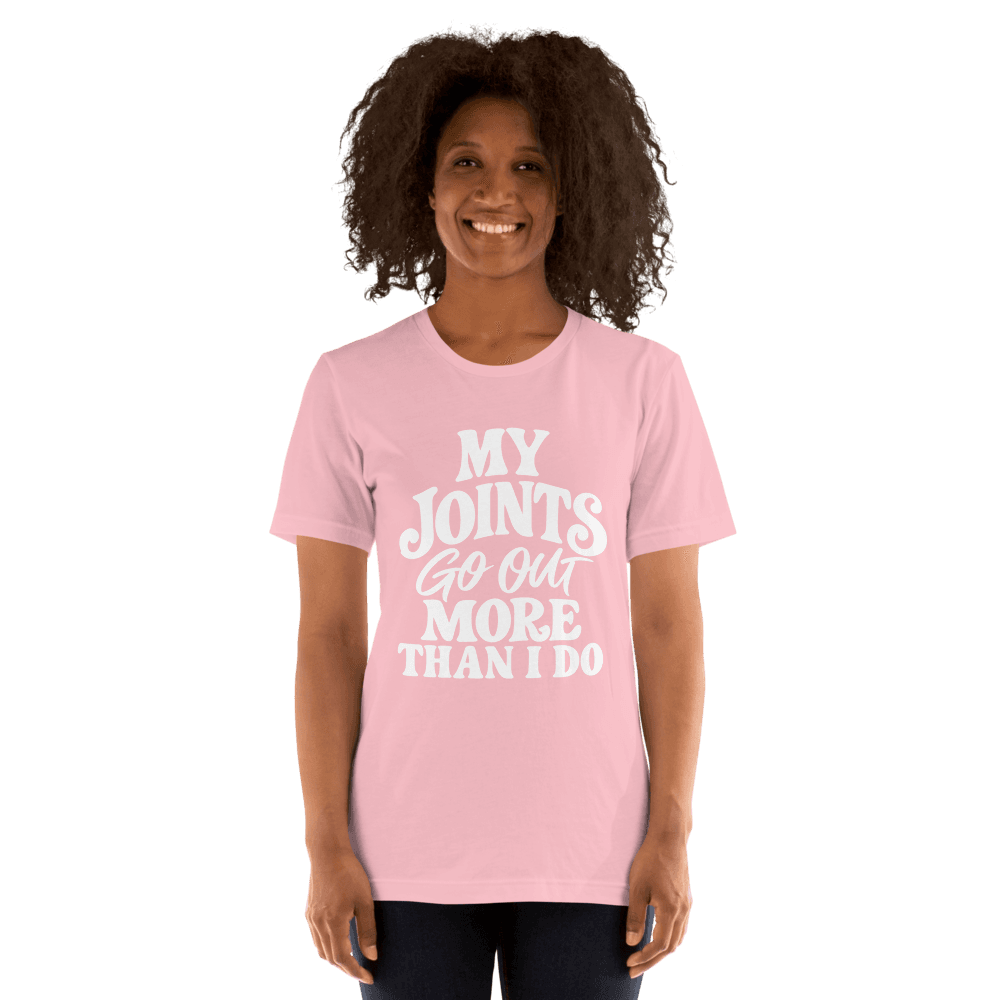 My Joints Go Out More Than I Do — Unisex T-Shirt — Front