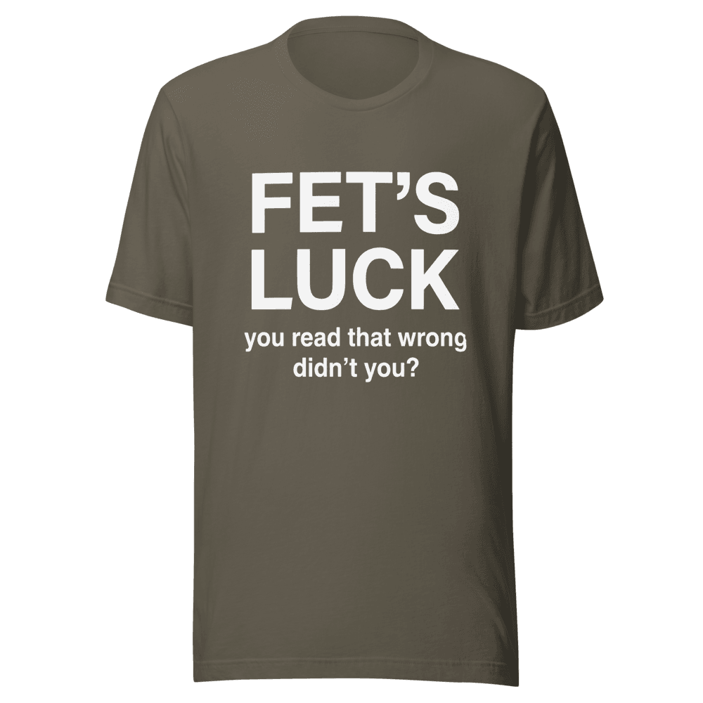 Fet's Luck You Read That Wrong Unisex — Unisex T-Shirt — Front