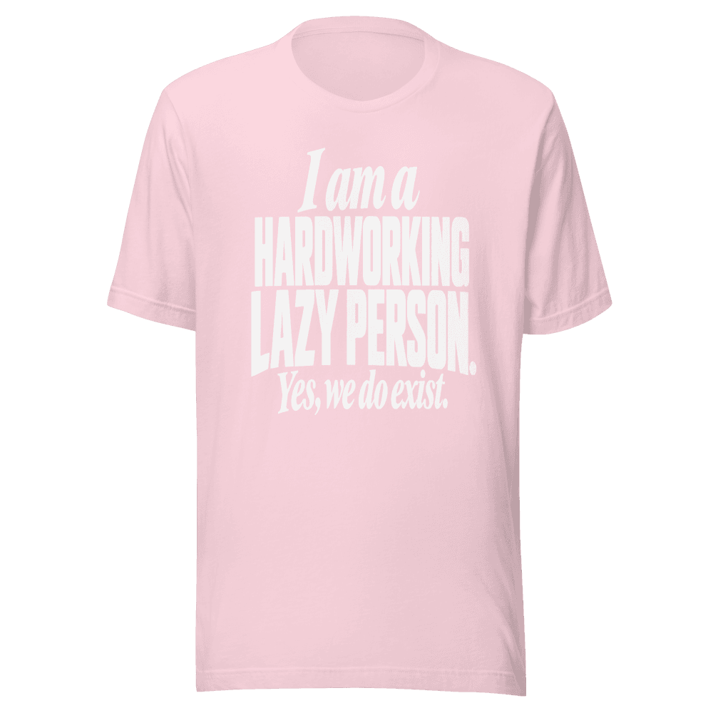 I Am A Hardworking Lazy Person — Unisex T-Shirt — Front