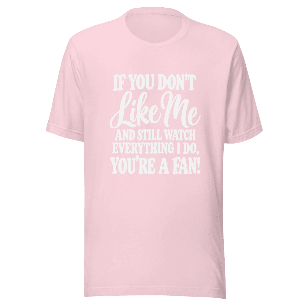 If You Don't Like Me — Unisex T-Shirt — Front