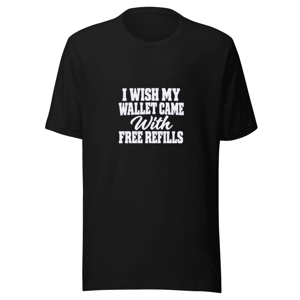 I Wish My Wallet Came With — Unisex T-Shirt — Front