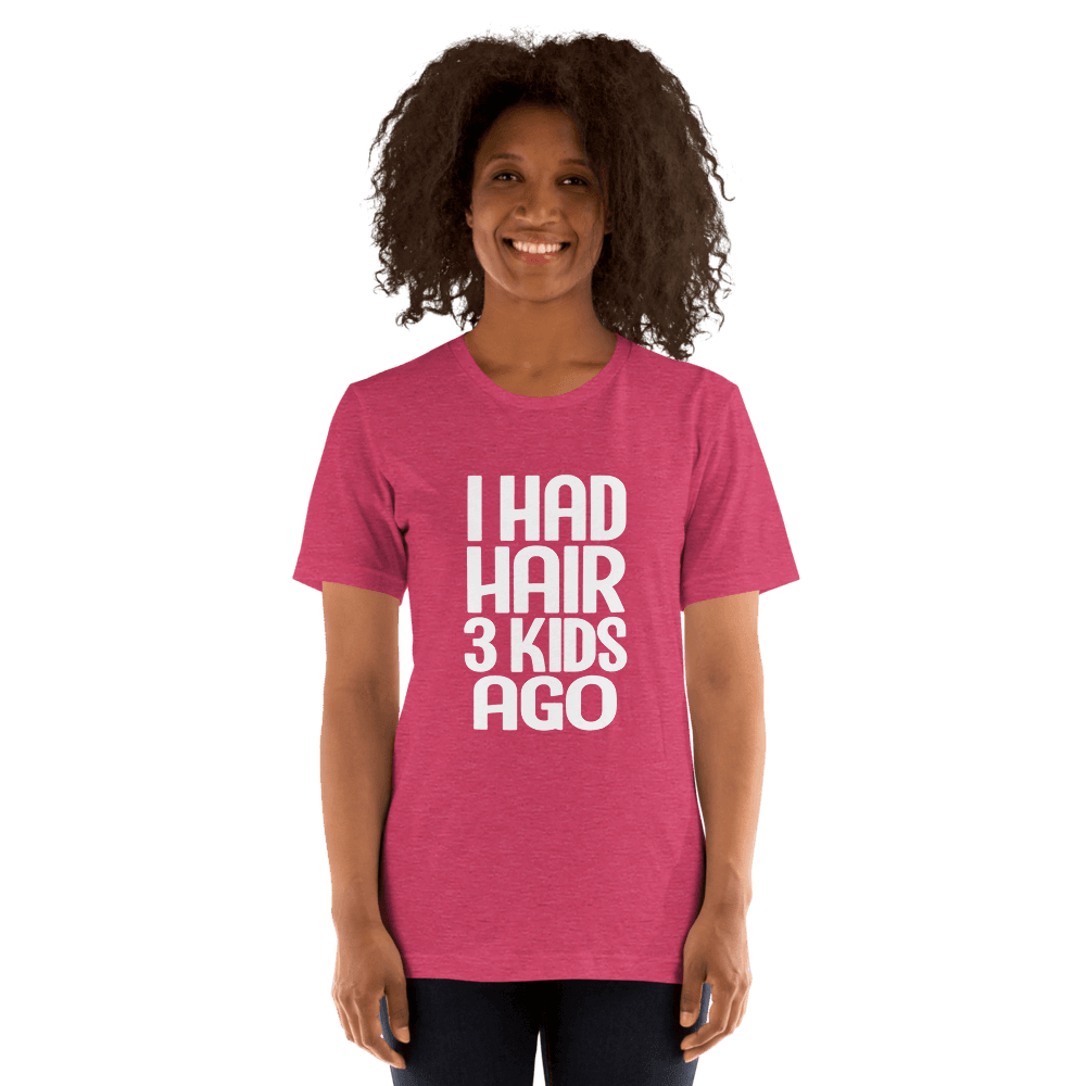 I Had Hair 3 Kids Ago — Unisex T-Shirt — Front
