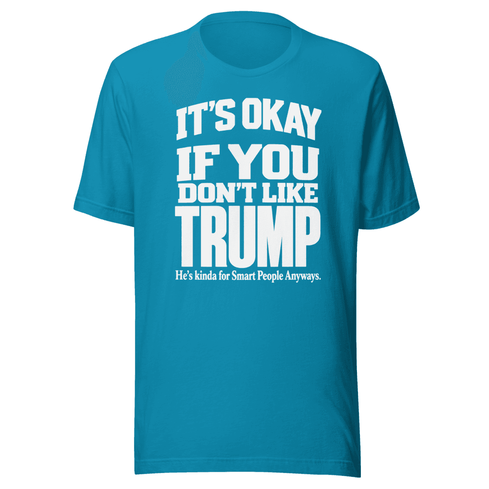 It's Okey If You Don't Like — Unisex T-Shirt — Front
