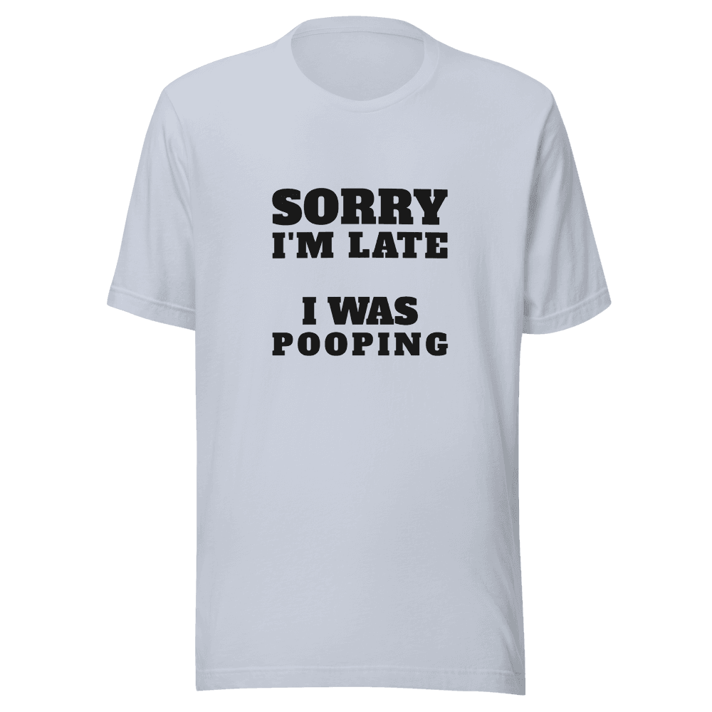 SORRY I'M LATE — Unisex T-Shirt — Front