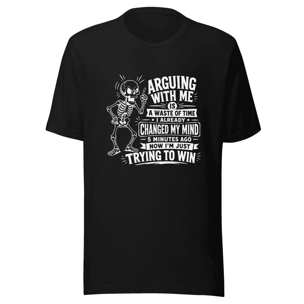 Arguing With Me Is Waste Of Time Unisex — Unisex T-Shirt — Front