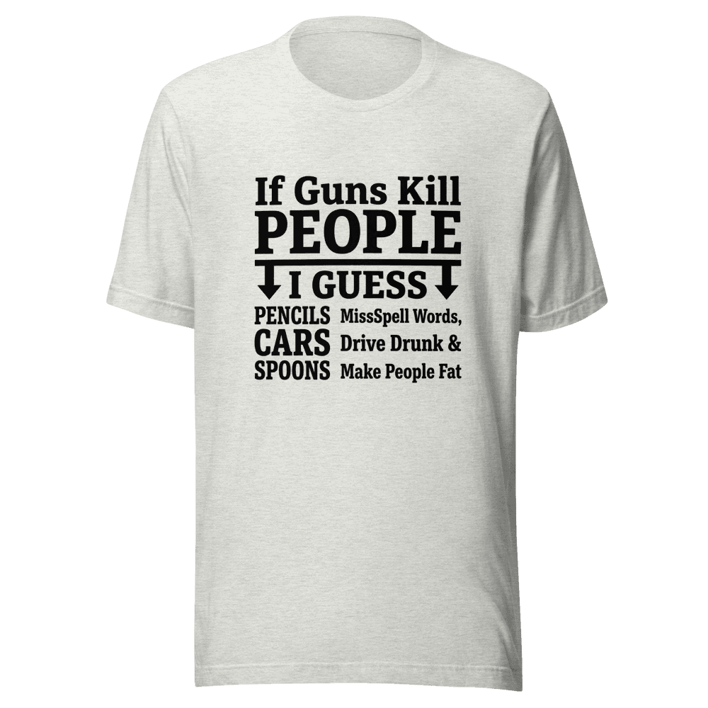 If Guns Kill People I Guess Unisex — Unisex T-Shirt — Front