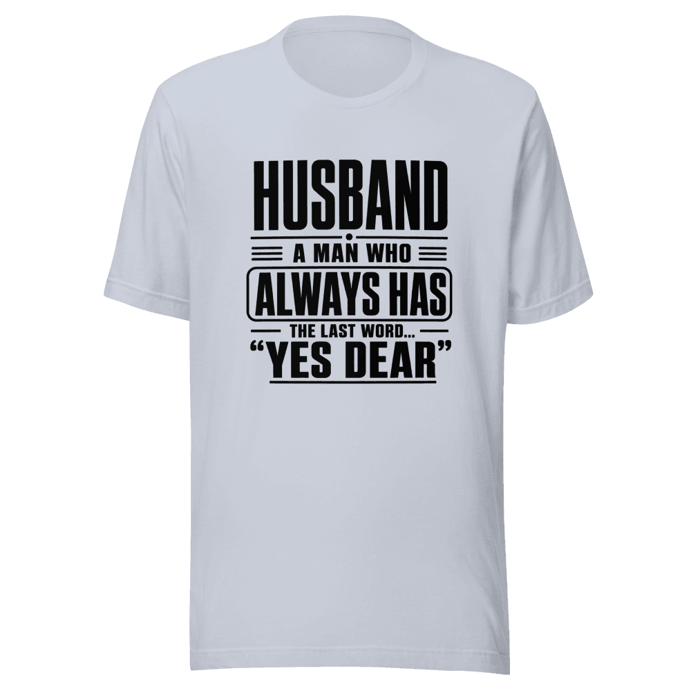 Husband A Man Who Always Has Yes Dear Unisex — Unisex T-Shirt — Front