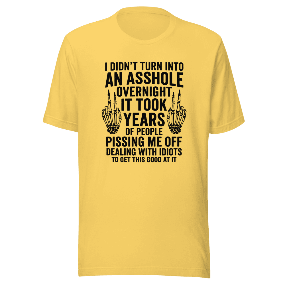 Didn't Turn Into An As*hole Overnight Unisex — Unisex T-Shirt — Front