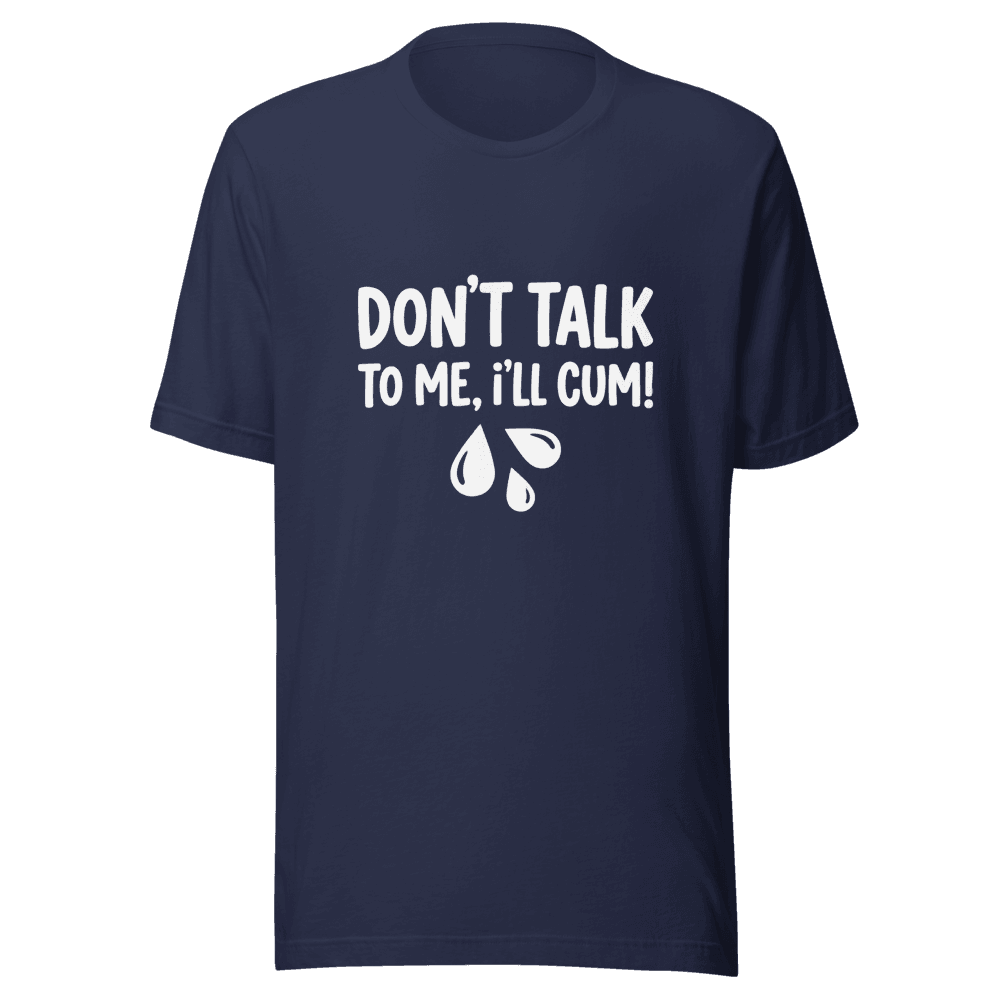 Don't Talk To Me I'll Cum! Unisex — Unisex T-Shirt — Front