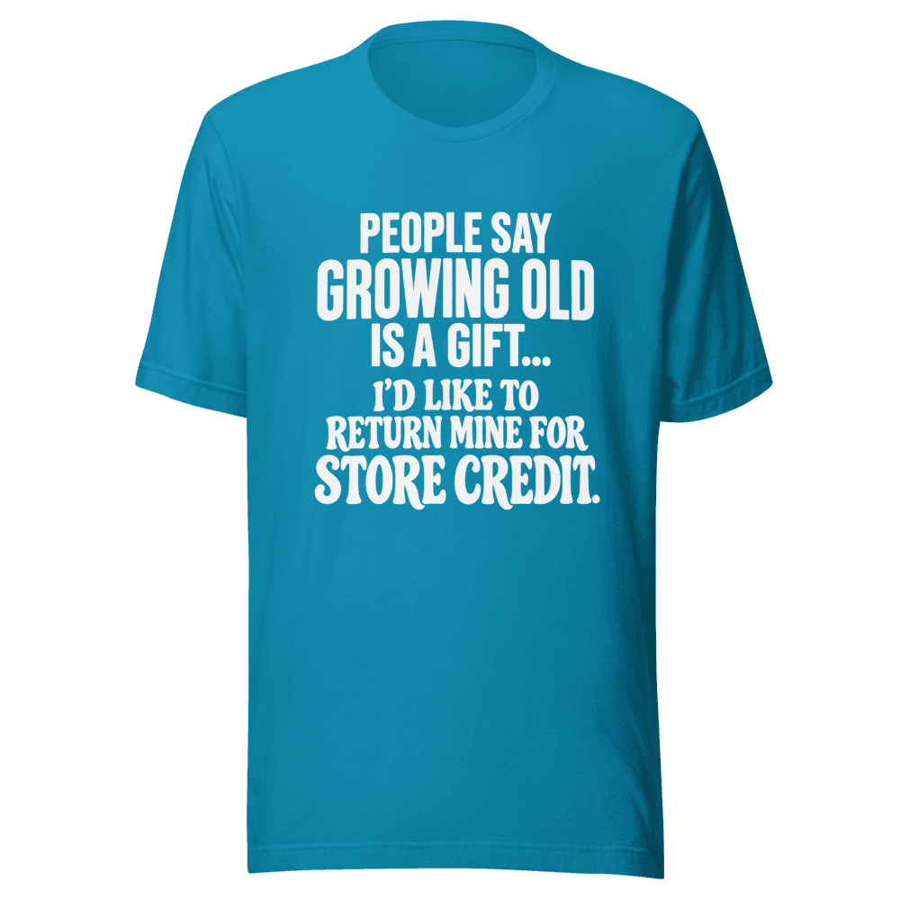 People Say Growing Old — Unisex T-Shirt — Front