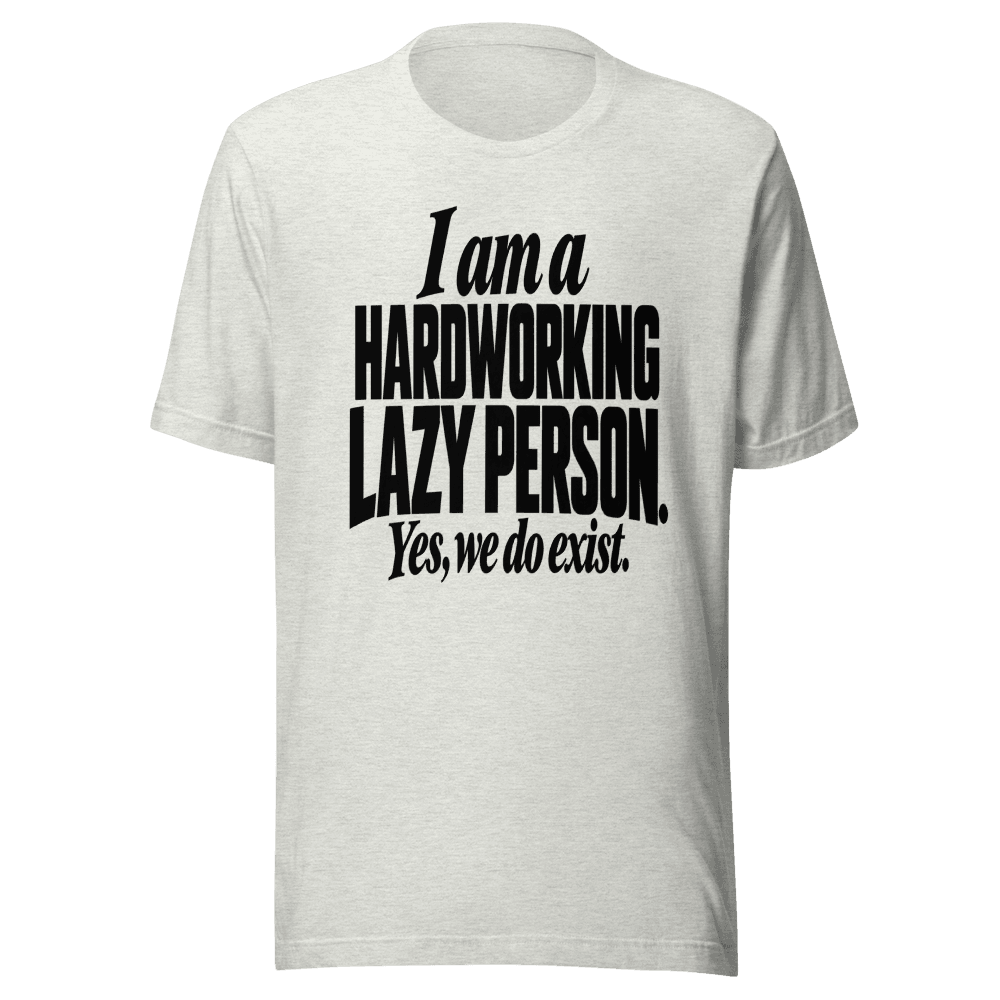 I Am A Hardworking Lazy Person — Unisex T-Shirt — Front