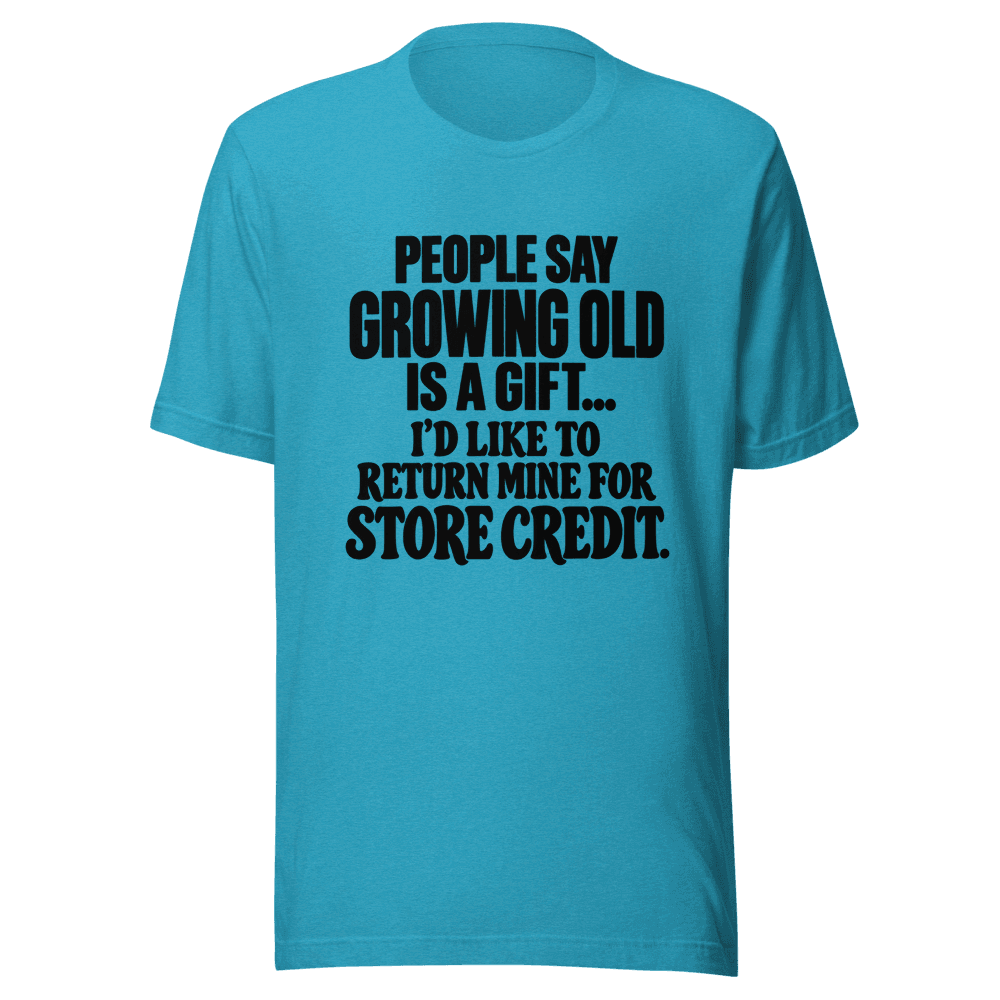 People Say Growing Old — Unisex T-Shirt — Front