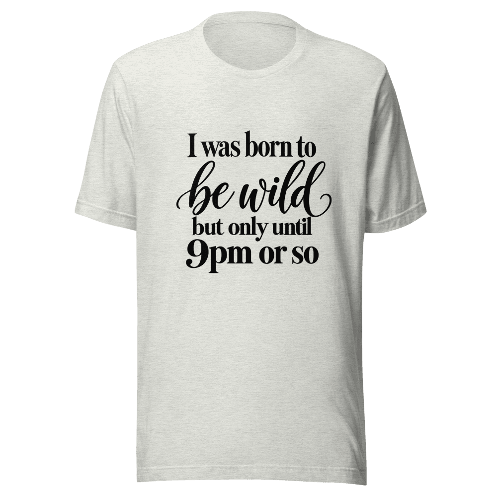 I Was Born To Be Wild — Unisex T-Shirt — Front