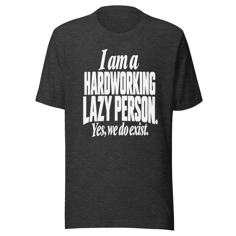I Am A Hardworking Lazy Person — Unisex T-Shirt — Front