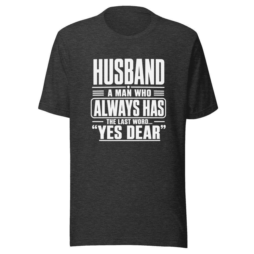 Husband A Man Who Always Has Yes Dear Unisex — Unisex T-Shirt — Front