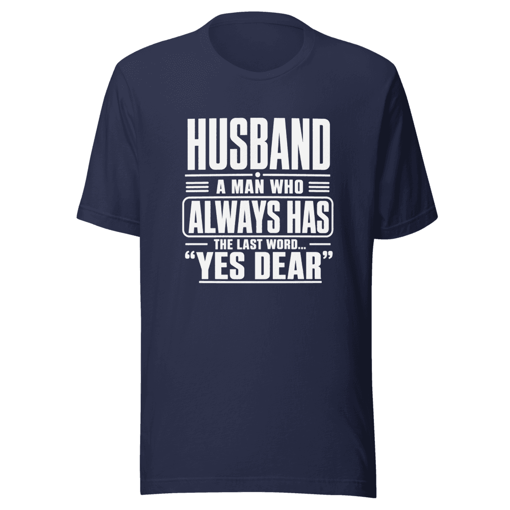 Husband A Man Who Always Has Yes Dear Unisex — Unisex T-Shirt — Front