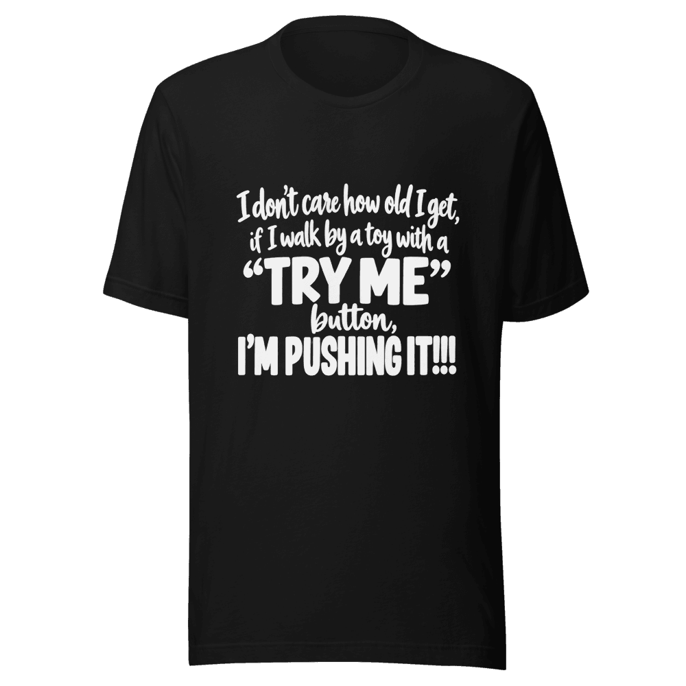 I Don't Care How Old I Get — Unisex T-Shirt — Front