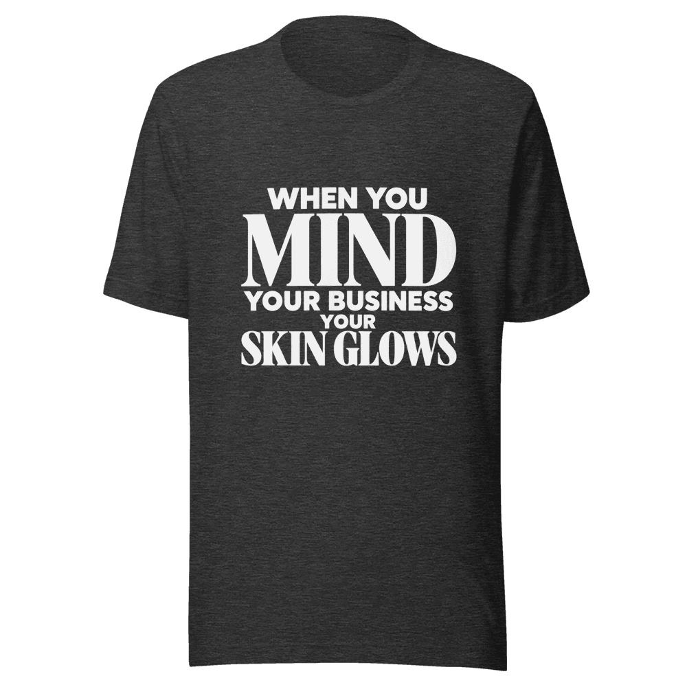 When You Mind Your Business — Unisex T-Shirt — Front
