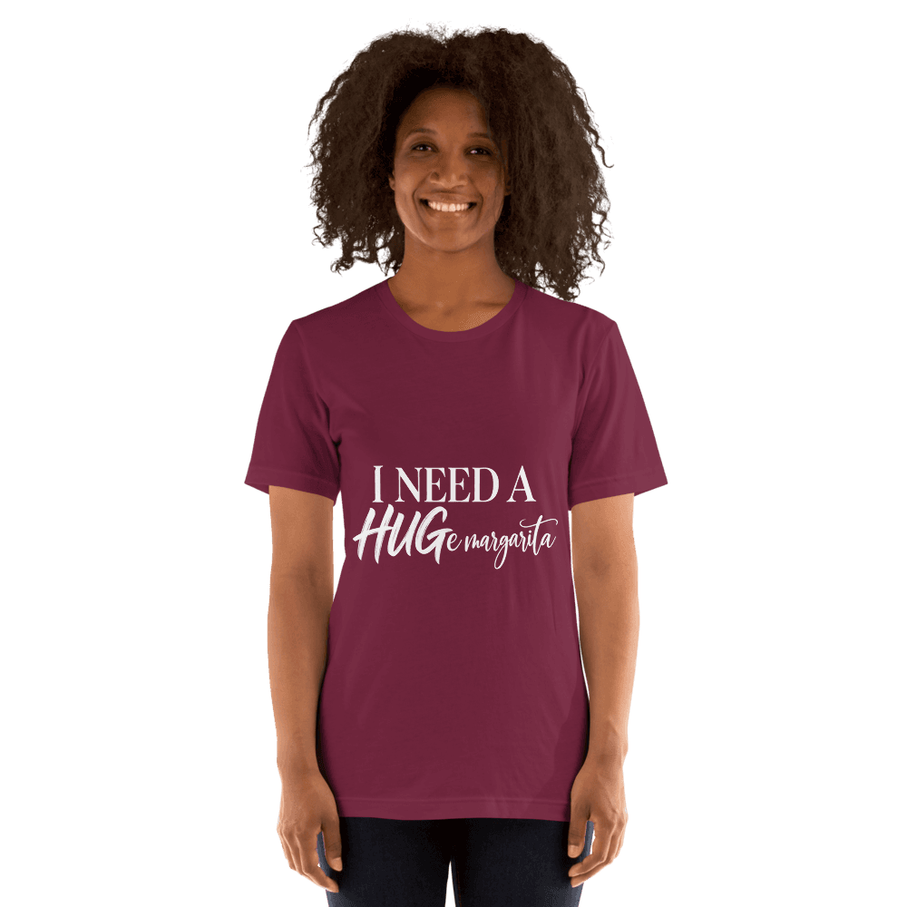 I Need A Hugemargarita — Unisex T-Shirt — Front