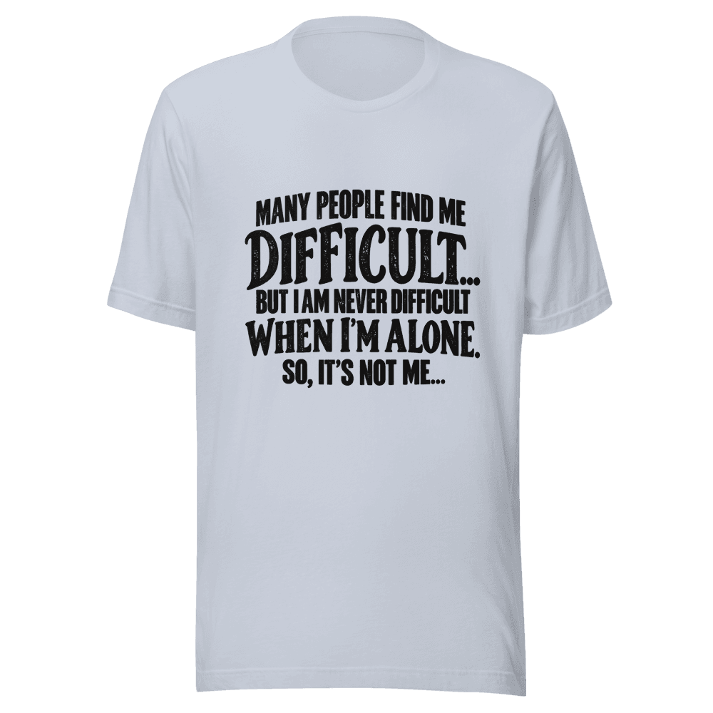 Many People Find me Difficult — Unisex T-Shirt — Front