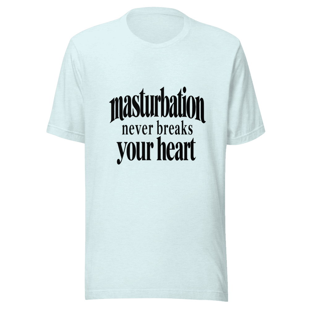 Masturbation Never Beaks Your Heart — Unisex T-Shirt — Front