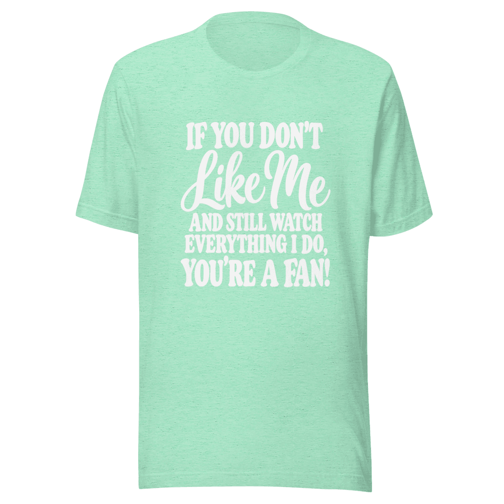 If You Don't Like Me — Unisex T-Shirt — Front