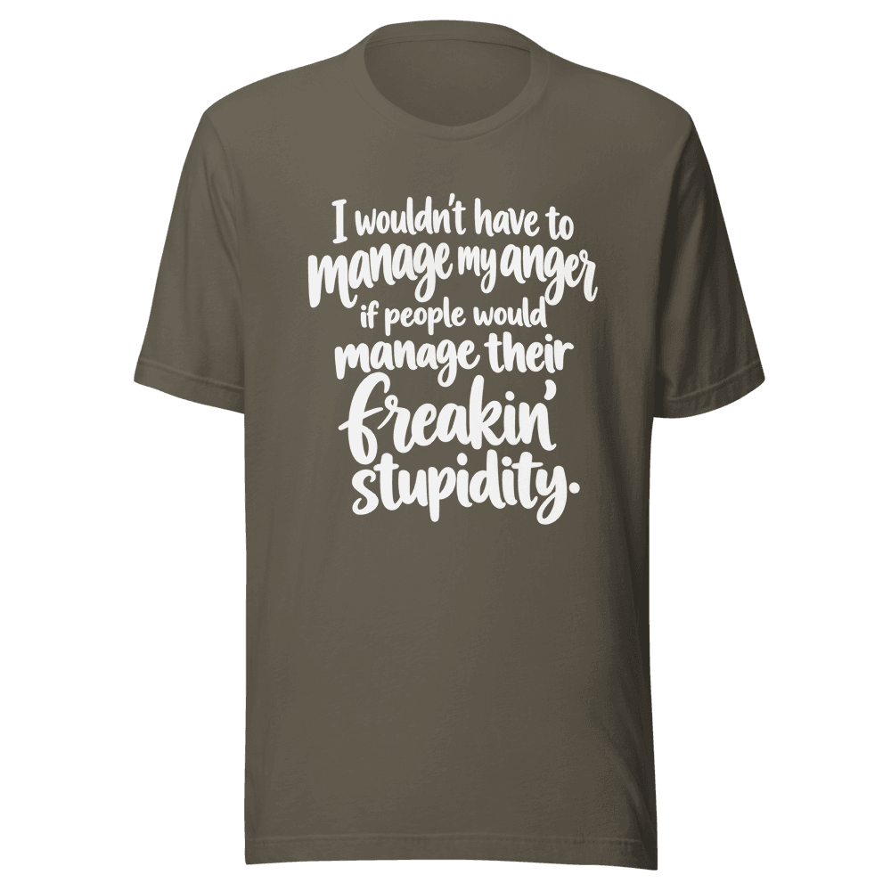 I Wouldn't Have To Manage My Anger — Unisex T-Shirt — Front