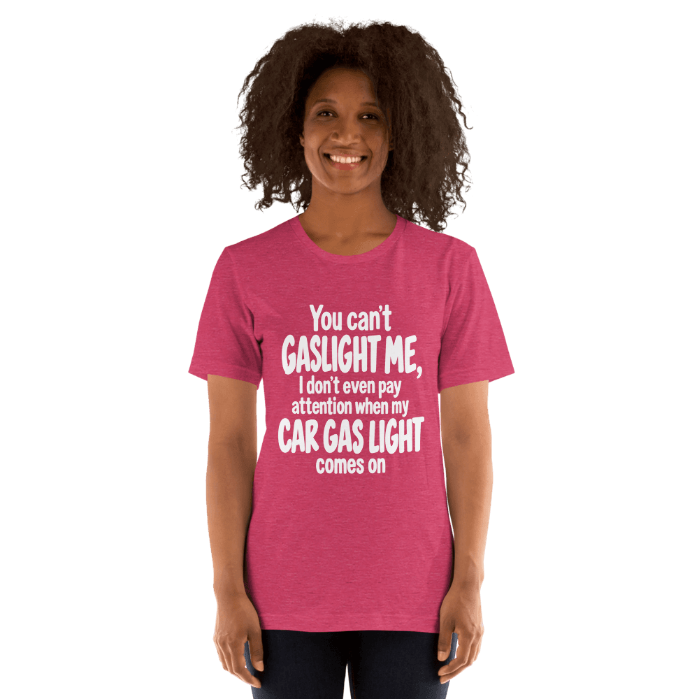 You Can't Gaslight Me — Unisex T-Shirt — Front