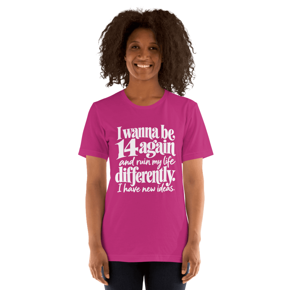 I Wanna Be 14 Again — Unisex T-Shirt — Front