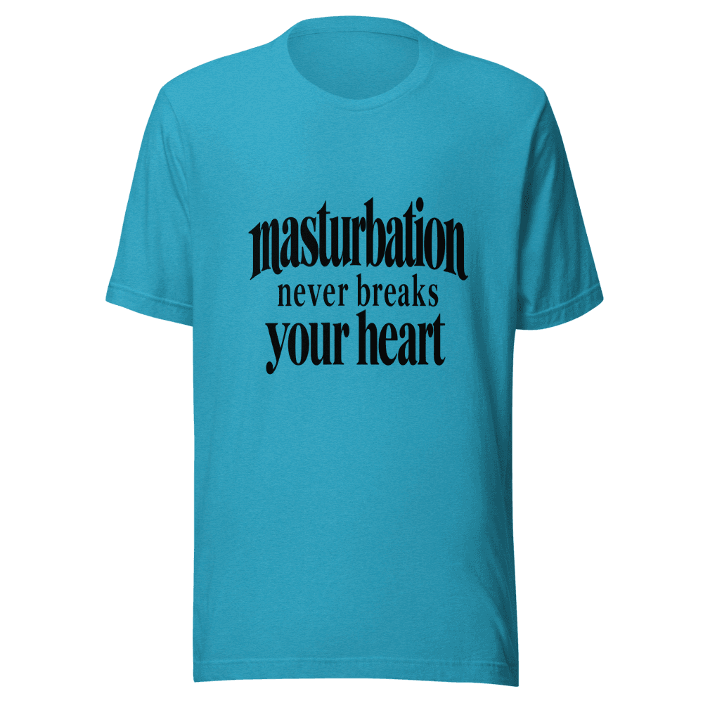 Masturbation Never Beaks Your Heart — Unisex T-Shirt — Front