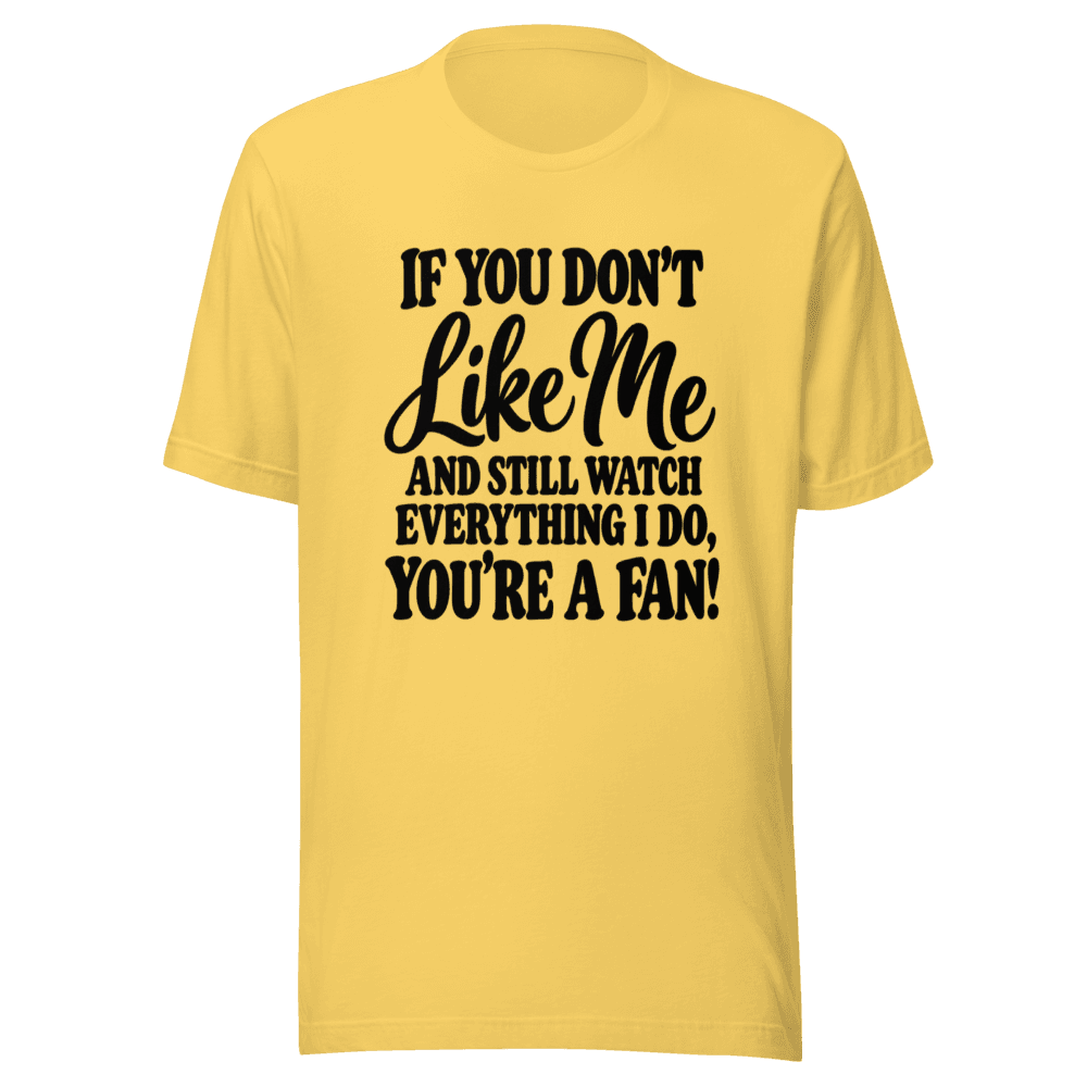 If You Don't Like Me — Unisex T-Shirt — Front