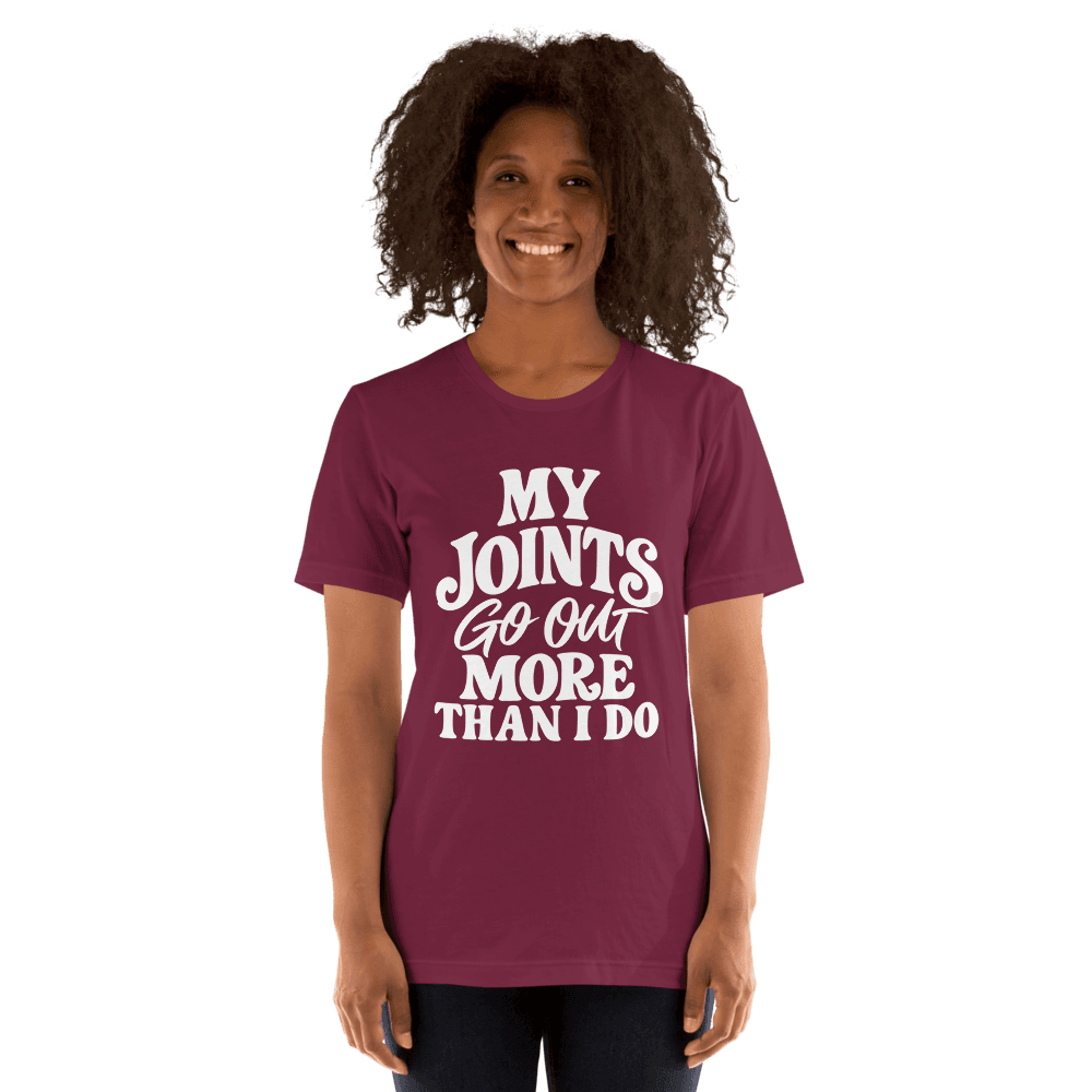 My Joints Go Out More Than I Do — Unisex T-Shirt — Front