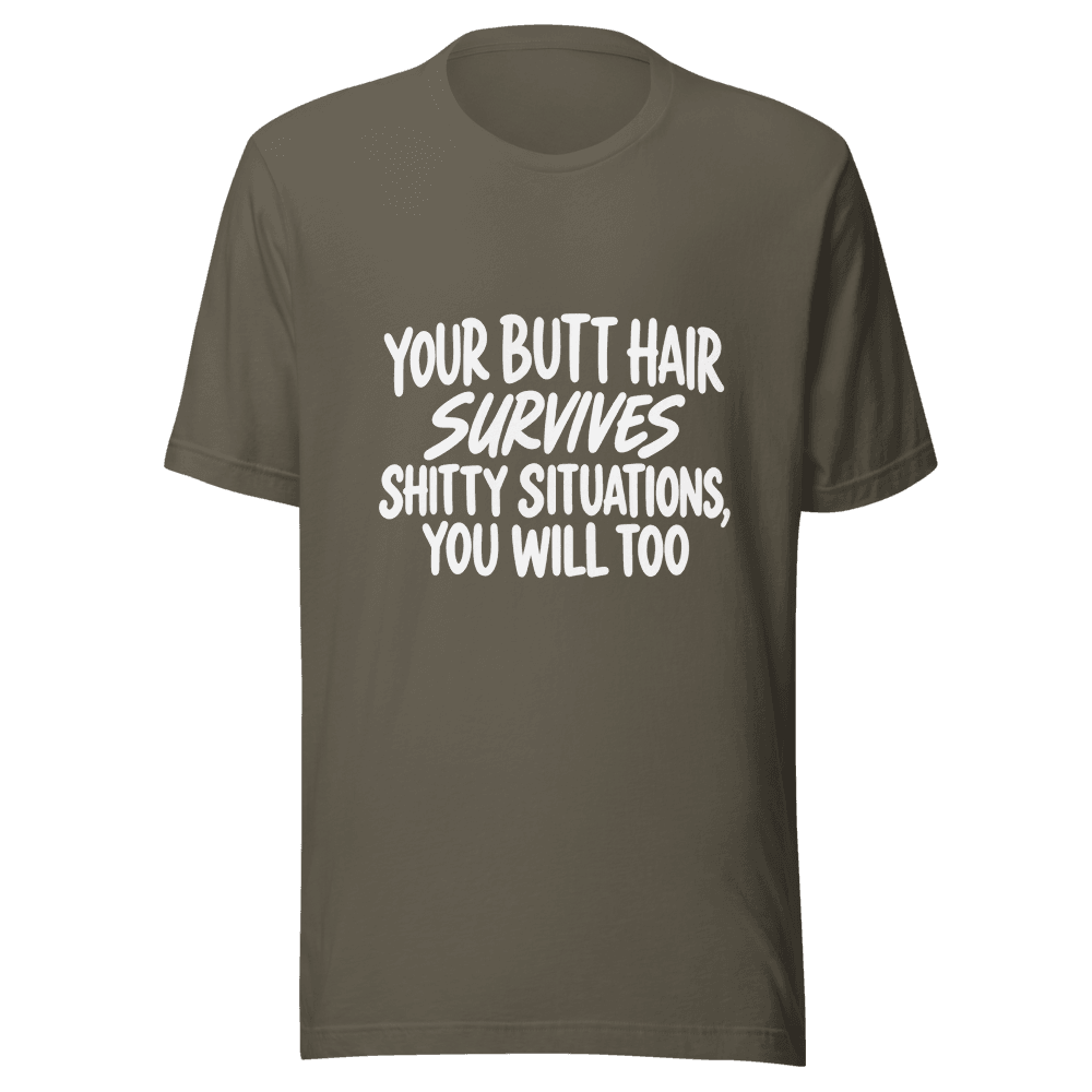 Your Butt Hair Survives — Unisex T-Shirt — Front