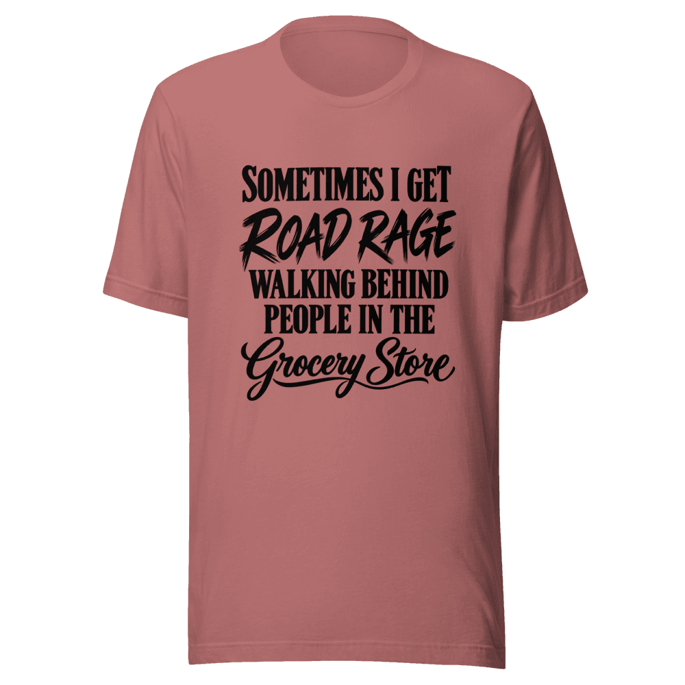 Sometimes I Get Road Rage — Unisex T-Shirt — Front