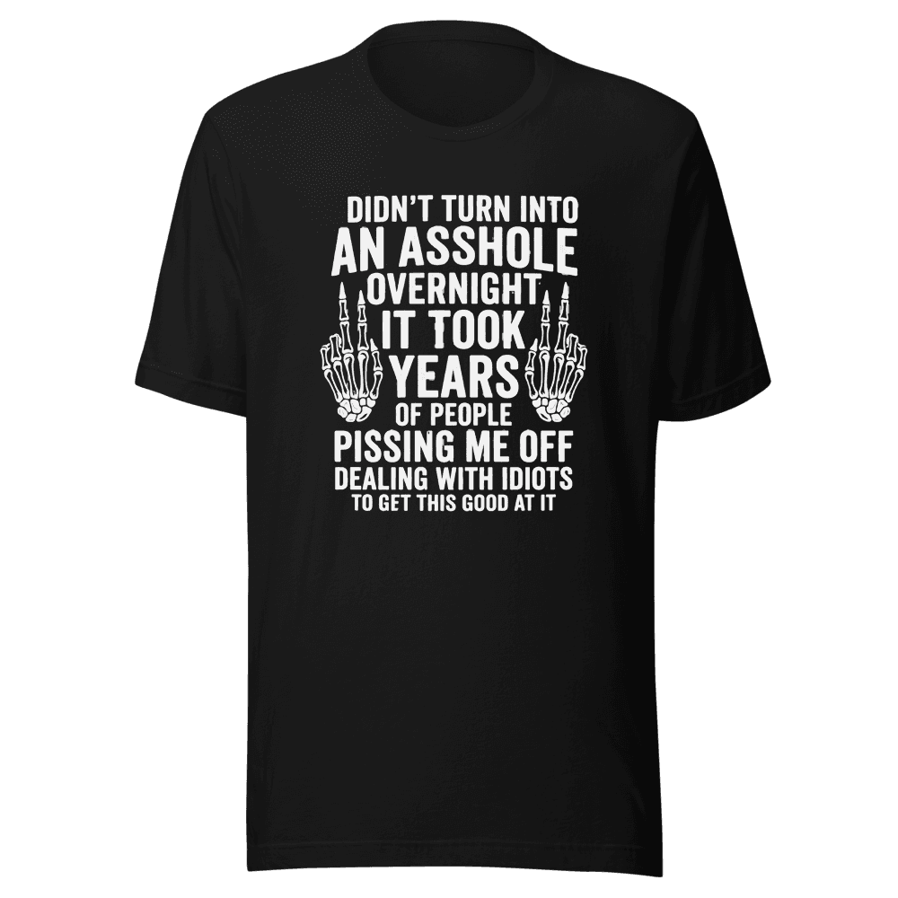 Didn't Turn Into An As*hole Overnight Unisex — Unisex T-Shirt — Front