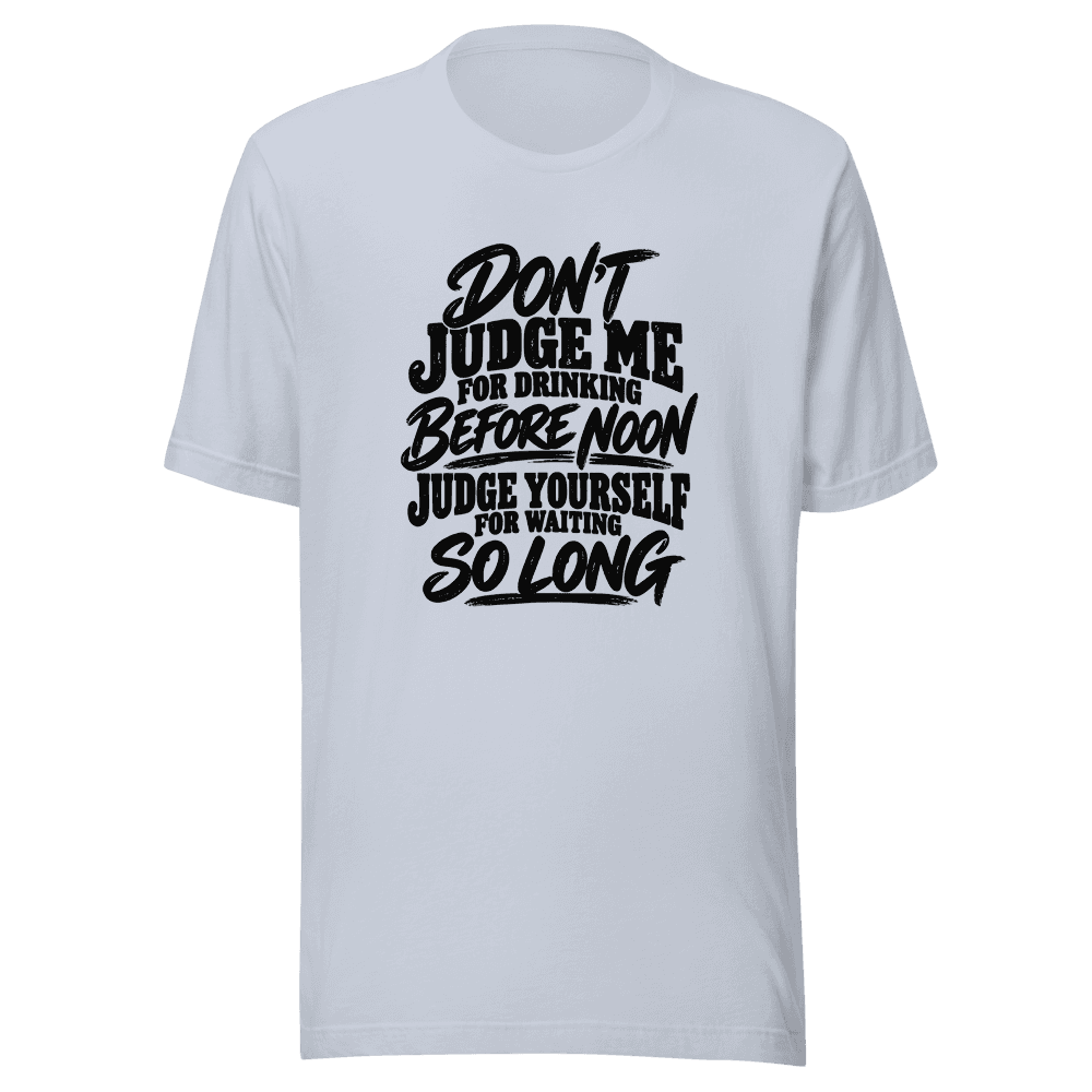 DON'T JUDGE ME — Unisex T-Shirt — Front