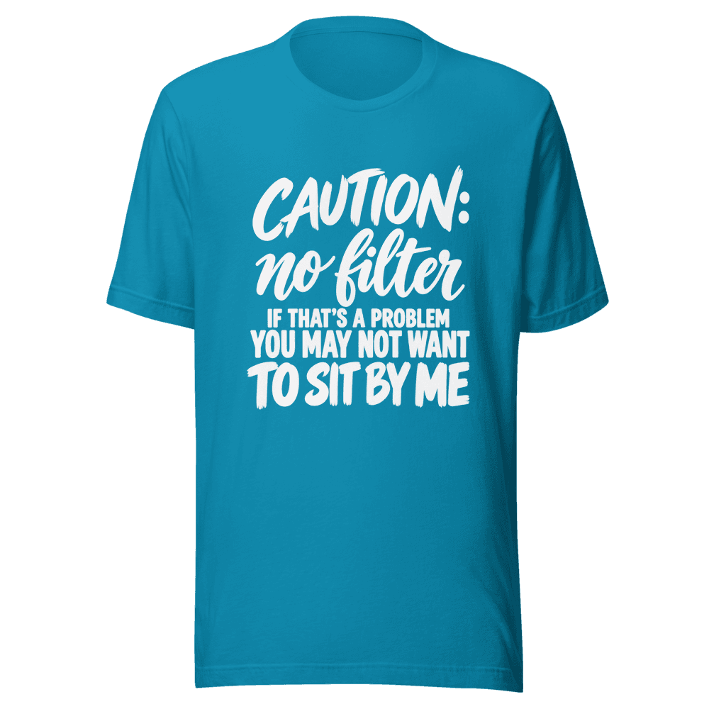 Caution No Filter — Unisex T-Shirt — Front