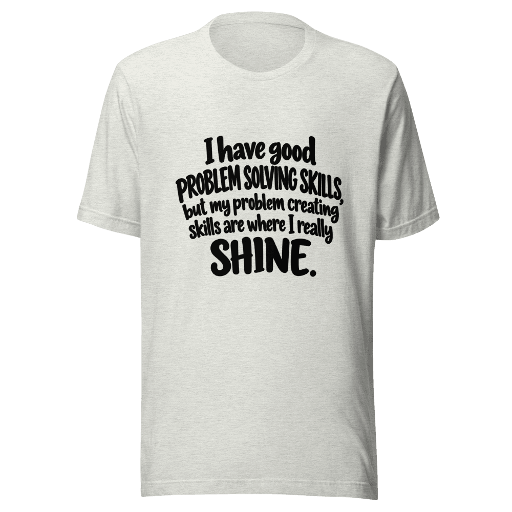 I Have Good Problem Solving Skills — Unisex T-Shirt — Front