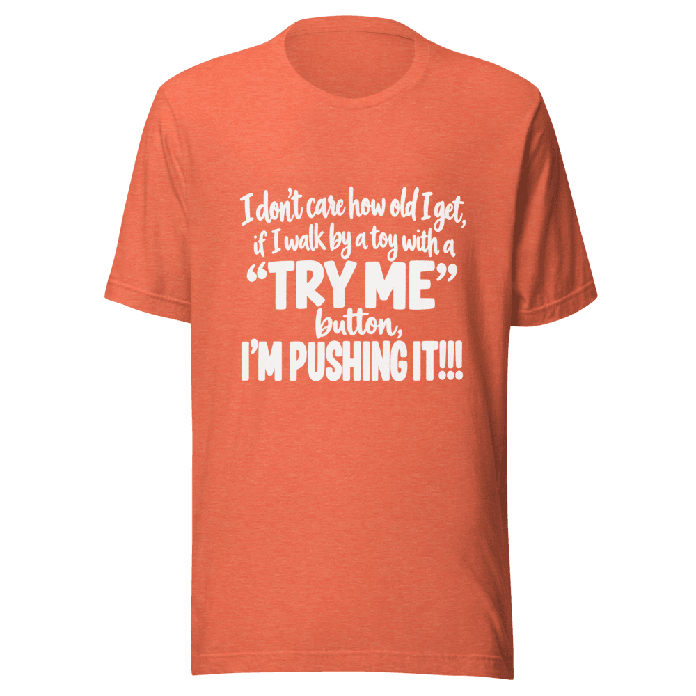 I Don't Care How Old I Get — Unisex T-Shirt — Front