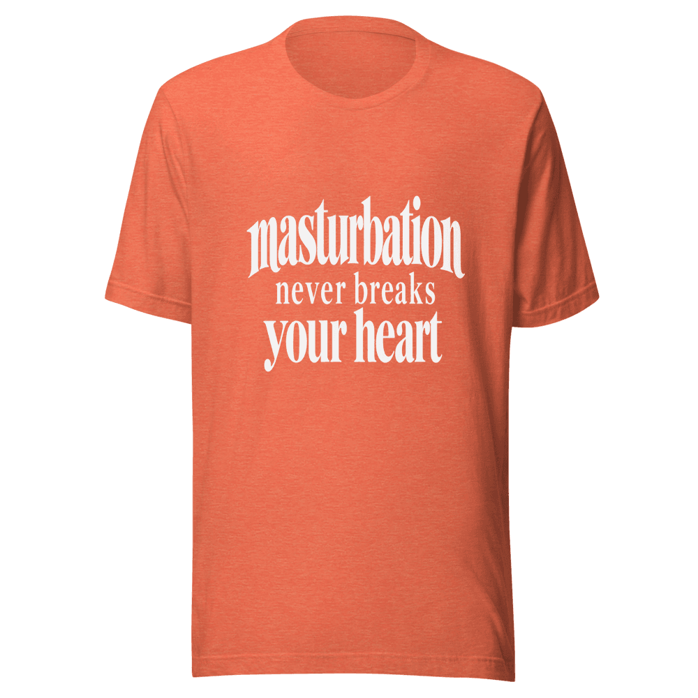 Masturbation Never Beaks Your Heart — Unisex T-Shirt — Front