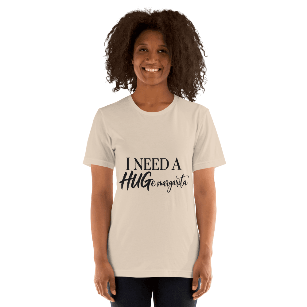 I Need A Hugemargarita — Unisex T-Shirt — Front